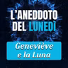 Geneviève e la Luna - Aneddoto del Lunedì #53