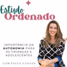 Vida Ordenada #137 A importância da Autonomia para crianças e adolescentes