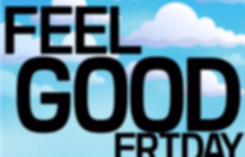 Feel Good Friday