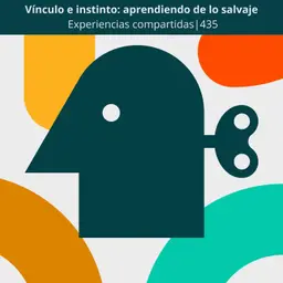 Vínculo e instinto: aprendiendo de lo salvaje | Experiencias compartidas | 435