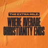 The Extra Mile: Where Average Christianity Ends