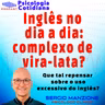O INGLÊS NO DIA A DIA: COMPLEXO DE VIRA-LATAS?