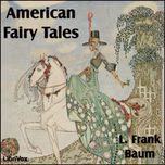 American Fairy Tales by L. Frank Baum (1856 - 1919)