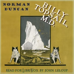 Billy Topsail, M.D.: A Tale of Adventure With Doctor Luke of Labrador by Norman Duncan (1871 - 1916)