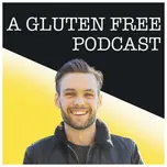A Gluten Free Podcast