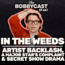  #641 - In The Weeds: Artist Backlash, a Major Star’s Complaint & Secret Show Drama