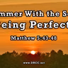 Summer With the Son: Being Perfect! (Sermon Audio)