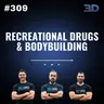 #309: Recreational Drugs & Bodybuilding