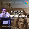 EP. 2 EL MOTOR DE LA RECONSTRUCCIÓN (HAGEO 2: 3-4)