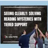 Vision Series: Solving Reading Mysteries with Tiered Support