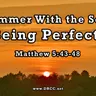 Summer With the Son: Being Perfect! (Sermon Audio)