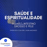 Saúde e Espiritualidade - Pulmão, Intestino Grosso e Pele (Dra. Laura Machado)