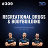 #309: Recreational Drugs & Bodybuilding