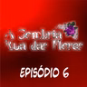 A Sombria Rua das Flores | Episódio #6