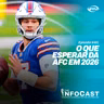 The InfoCast #491: Expectativas para a AFC em 2026