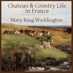 Chateau and Country Life in France by Mary King Waddington (1833 - 1923)