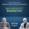 Was bedeutet Maranatha? | Reinhold Federolf, Samuel Rindlisbacher (Studiogespräch)