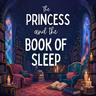 The Princess and the Book of Sleep