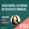 #104 - Saúde mental: os perigos do excesso de trabalho - Escalando Carreiras