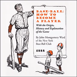 Base-Ball: How to Become a Player by John Montgomery Ward (1860 - 1925)