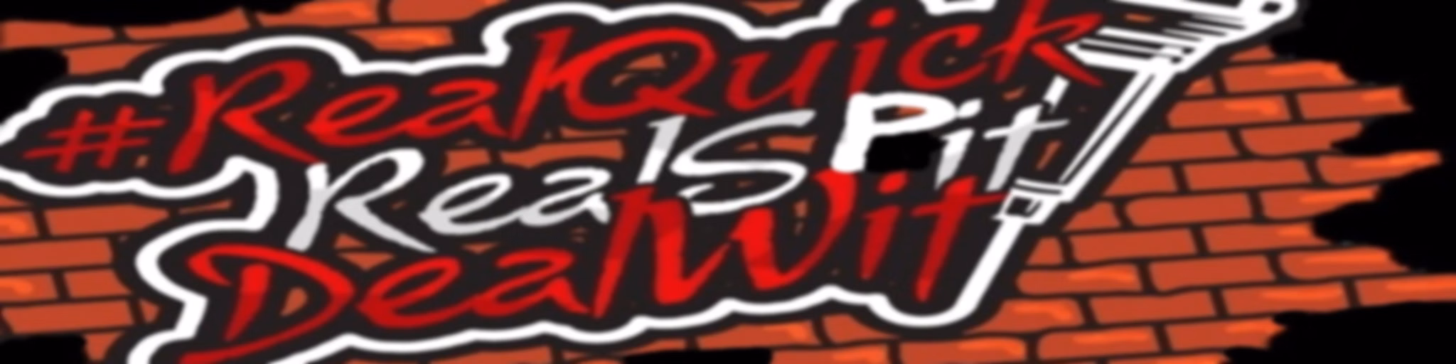 #RealQuickRealSpitDealWit