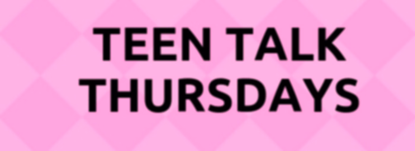 Teen Talk Thursdays