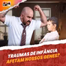 O que traumas da infância fazem com nossos GENES e nosso CÉREBRO?