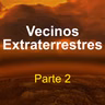 Vecinos extraterrestres (parte 2)