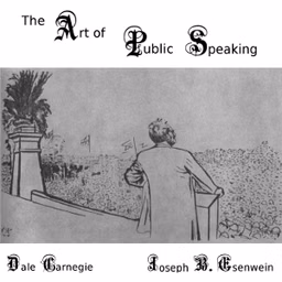 Art of Public Speaking, The by Joseph Berg Esenwein (1867 - 1946) and  Dale Carnegie (1888 - 1955)