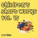 Children's Short Works, Vol. 045 by Various