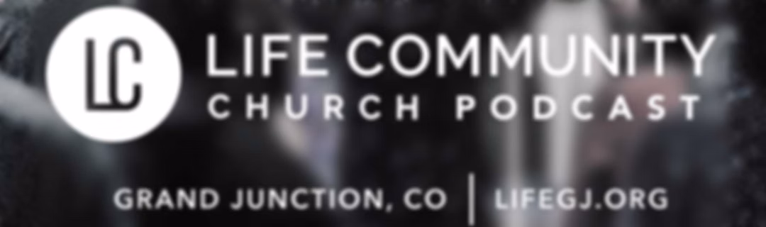 Life Community Church Weekly Sermons
