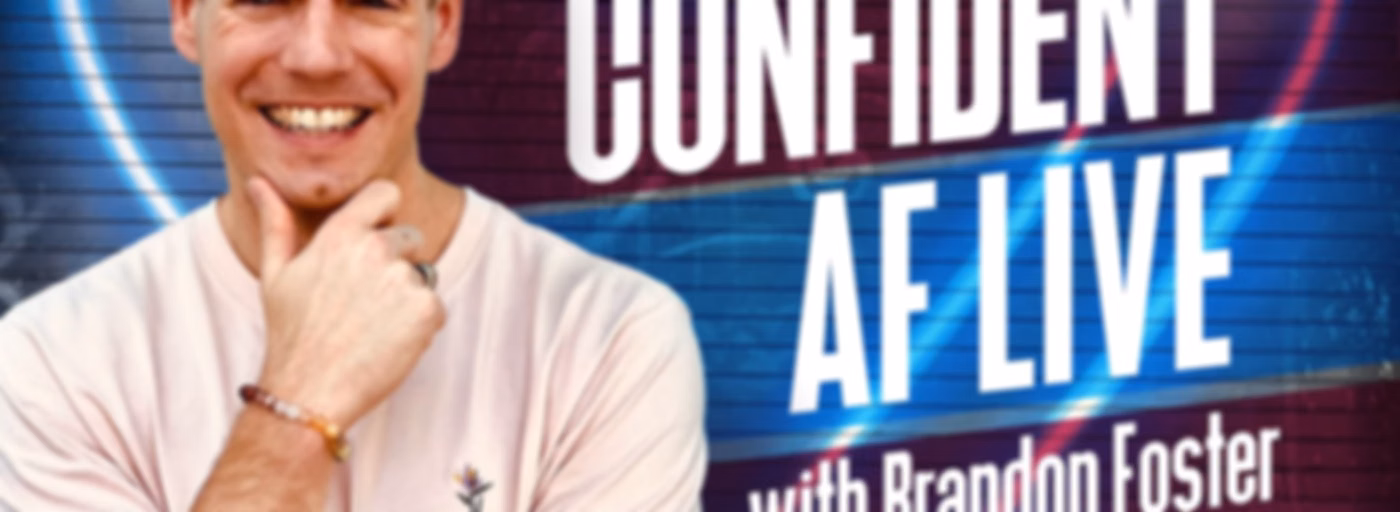 Confident AF Live with Brandon R Foster: Taking Your Mindset Next-Level