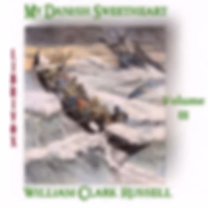 My Danish Sweetheart Volume 3 by William Clark Russell (1844 - 1911)