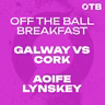 ‘I KNOW it will be a cracker!’ - Where Cork vs Galway will be won & lost… | Galway legend Aoife Lynskey | OFF THE BALL BREAKFAST