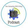 The Industrial Wi-Fi Shop Podcast – Ep. 22 Industrial Strength, Wireless Freedom!