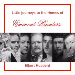 Little Journeys to the Homes of Eminent Painters by Elbert Hubbard (1856 - 1915)