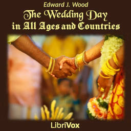 Wedding Day in All Ages and Countries, The by Edward J. Wood (1866 - 1956)