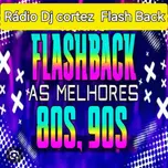 RÁDIO DJ CORTEZ FLASH BACk ANOS 80-90
