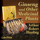 Ginseng and Other Medicinal Plants by Arthur Robert  Harding (1871 - 1930)
