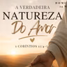 A Verdadeira Natureza do Amor