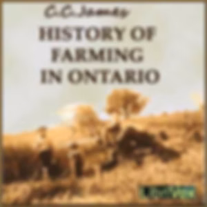 History of Farming in Ontario by C. C. James (1863 - 1916)