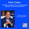 Mark Cuban: The NBA Thought It Was in the Basketball Business. It Was Wrong. (Part 1 of 2) (#306)
