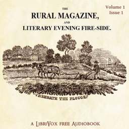 Rural Magazine and Literary Evening Fire-Side Vol 1 No 1, The by Various