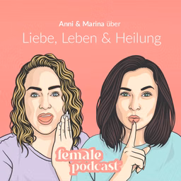 Female Podcast - Liebe, Leben & Heilung