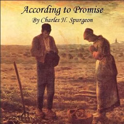 According to Promise, or The Lord’s Method of Dealing with His Chosen People by Charles H. Spurgeon (1834 - 1892)