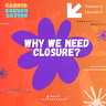 Why We Need Closure?