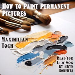 How to Paint Permanent Pictures by Maximilian Toch (1864 - 1946)