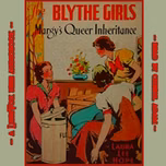 Blythe Girls: Margy's Queer Inheritance, The by Laura Lee Hope