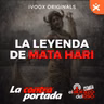 La leyenda de Mata Hari - La Contraportada - Episodio exclusivo para mecenas