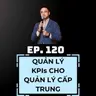 #120 - QUẢN LÝ KPIs CHO QUẢN LÝ CẤP TRUNG 🎯